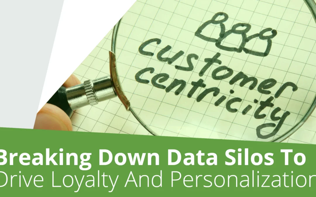 Break Down Data Silos To Drive Personalization and Loyalty