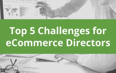 Top 5 Challenges for Ecommerce Directors